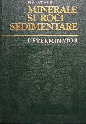 N. Anastasiu - Minerale si roci sedimentare - Determinator foto