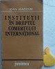 Institutii in dreptul comertului international Ioan Macovei