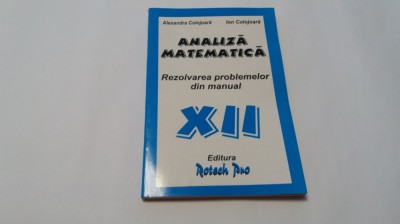 Analiza matematica. Rezolvarea problemelor din manual XII - Ion Colojoara RM2 foto