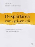 Despartirea constienta. 5 pasi pentru a trai fericit chiar si dupa divort/Katherine Woodward Thomas, Curtea Veche Publishing