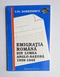 Emigrația rom&acirc;nă din lumea anglo-saxonă 1939&ndash;1945 &ndash; Aut. V. Fl. Dobrinescu, Ed. Institutul European Iași, 1993