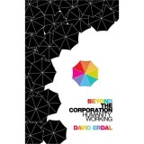 Beyond the Corporation: Humanity Working