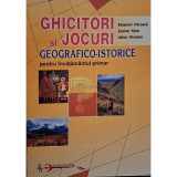 Emanoil Nicoara - Ghicitori si jocuri geografico-istorice pentru invatamantul primar (Editia: 2000)