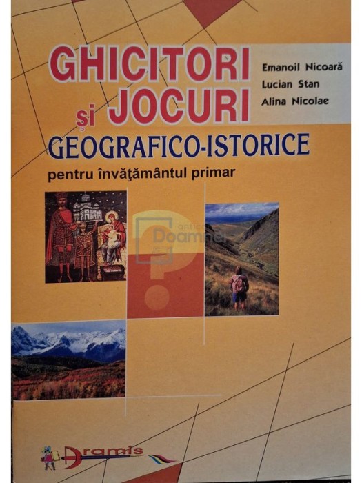 Emanoil Nicoara - Ghicitori si jocuri geografico-istorice pentru invatamantul primar (Editia: 2000)