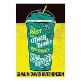 Past and Other Things That Should Stay Buried