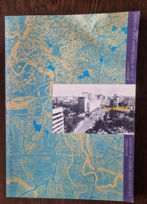 Dana Harhoiu - Bucuresti, un oras intre Orient si Occident foto