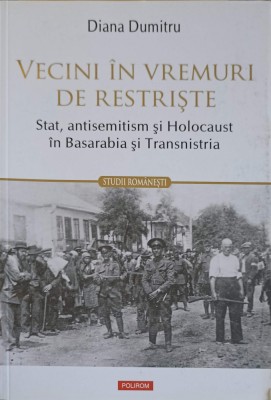 VECINI IN VREMURI DE RESTRISTE: STAT, ANTISEMITISM SI HOLOCAUST IN BASARABIA SI TRANSNISTRIA-DIANA DUMITRU-252497 foto
