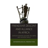 Friendship, Descent, and Alliance in Africa