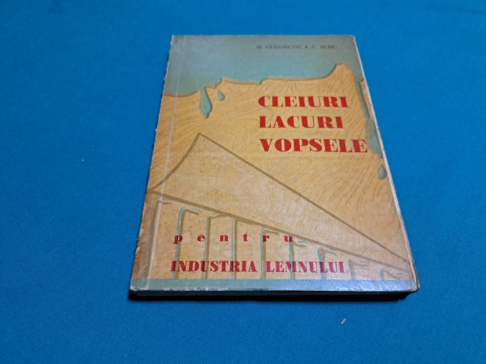 CLEIURI LACURI VOPSELE PENTRU INDUSTRIA LEMULUI / M. GHEORGHE, C. ROBU / 1962 *