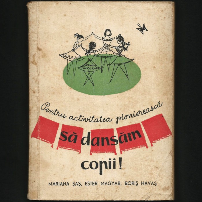 SĂ DANSĂM, COPII ! - ACTIVITATEA PIONIEREASCĂ / PIONIER / PIONIERI - MARIANA ȘAȘ
