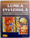 LUMEA INVIZIBILA - O INCITANTA CALATORIE IN INTERIORUL CORPULUI OMENESC de EDUARD ARNAU ...MARTA SERRANO , 1998