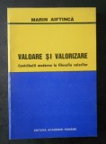 Valoare si valorizare Contributii moderne la filosofia valorilor/ Marin Aiftinca