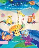 O Girafa In Spatiu, Cristina Donovici - Editura Curtea Veche