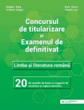Concursul de titularizare si examenul de definitivat. Limba si literatura romana. 20 de modele de teste cu sugestii de rezolvare si repere teoretice -, Paralela 45