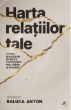 Harta relatiilor tale - Raluca Anton