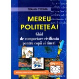 Traian Cosma - Mereu politetea! Ghid de comportare civilizata pentru copii si tineri - 137164