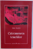 CUTREMURAREA TEMELIILOR de PAUL TILLICH , 2007 , PREZINTA SUBLINIERI