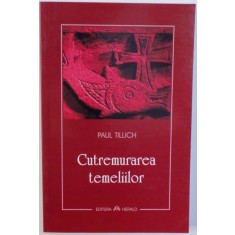 CUTREMURAREA TEMELIILOR de PAUL TILLICH , 2007
