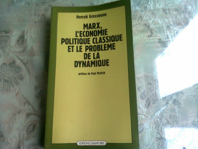 MARX, L&amp;#039;ECONOMIE POLITIQUE CLASSIQUE ET LE PROBLEME DE LA DYNAMIQUE - HENRYK GROSSMANN (CARTE IN LIMBA FRANCEZA) foto