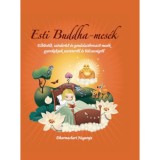 Esti Buddha-mes&eacute;k - Elbűv&ouml;lő, sz&iacute;vder&iacute;tő &eacute;s gondolat&eacute;bresztő mes&eacute;k gyerekeknek szeretetről &eacute;s b&ouml;lcsess&eacute;gről - Dharmachari Nagaraja