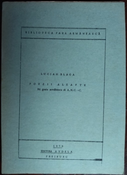 LUCIAN BLAGA - POEZII ALEAPTE PTI GRAIU ARMANESCU DI A.N.C.-C. (FREIBURG, 1973)