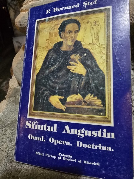 Sfantul Augustin. Omul, opera, doctrina - Bernard Stef