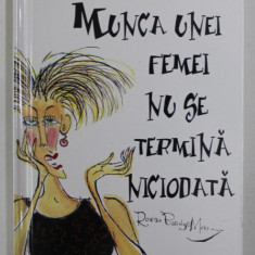 MUNCA UNEI FEMEI NU SE TERMINA NICIODATA de ROWAN BARNEY - MURPHY , COLECTIA CARTI - IN - DAR , 2005