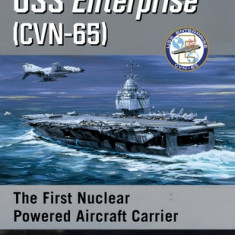 USS Enterprise (Cvn-65): The First Nuclear Powered Aircraft Carrier