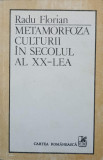 METAMORFOZA CULTURII IN SECOLUL AL XX-LEA-RADU FLORIAN