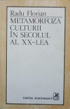 Metamorfoza Culturii Sec XX - Radu Florian, 1988, Cartea Romaneasca, Filosofie, Limba Romana