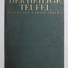 DER HEILIGE TEUFEL - RASPUTIN UND DIE FRAUEN ( DIAVOLUL SFANT - RASPUTIN SI FEMEILE ) von RENE FULOP - MILLER , EDITIE IN LIMBA GERMANA , 1927 , PREZI