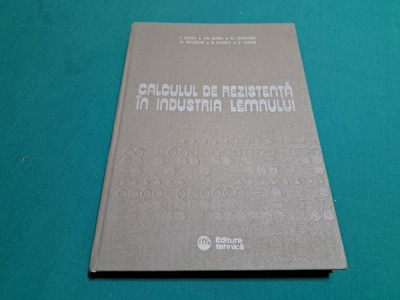 CALCULUL DE REZISTENȚĂ &amp;Icirc;N INDUSTRIA LEMNULUI / I.CURTU/ 1981 * foto