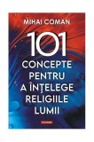 101 concepte pentru a &Atilde;&reg;n&Aring;&pound;elege religiile lumii - Paperback brosat - Mihai Coman - Polirom