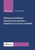 Motivarea hotăr&acirc;rilor judecătorești, garanție a dreptului la un proces echitabil - Paperback brosat - Hamangiu