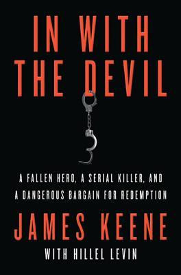 In with the Devil: A Fallen Hero, a Serial Killer, and a Dangerous Bargain for Redemption foto