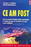 Cumpara ieftin Ce am fost. Cum au pierdut Statele Unite suprematia in lumea pe care au inventat-o si cum o pot redobandi - 2012 - Michael Mandelbaum (@B200)