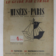 LES MUSEES DE PARIS PRESENTES PAR LEURS CONSERVATEURS , 48 NOTICES , 60 REPRODUCTION , EDITIE INTERBELICA