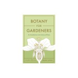 Botany for Gardeners, Fourth Edition: An Introduction to the Science of Plants