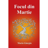 Focul din martie - Maria Giurgiu