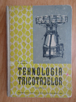 A. Dodu - Tehnologia tricotajelor volumul 1 (1960, editie cartonata) foto
