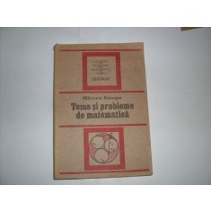Teme Si Probleme De Matematica - Mircea Ganga , 20893