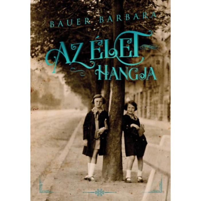 Az &eacute;let hangja - Bauer Barbara