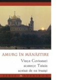 Amurg in manastire. Viata Cuvioasei Starete Taisia - Anca Sarbulescu