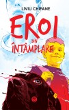 Eroi din intamplare | Liviu Chifane