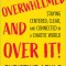 Overwhelmed and Over It: Embrace Your Power to Stay Centered and Sustained in a Chaotic World
