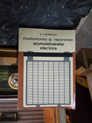 Exploatarea și repararea acumulatoraorelor electrice - G. Clondescu foto