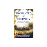 Enchanted by Eternity: Recapturing the Wonder of the Catholic Worldview