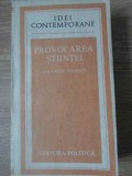 Provocarea Stiintei - Solomon Marcus, Editura Politica 1988, Filosofie, Stiinta, Carte, Coperta Necartonata