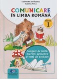 Comunicare in limba romana. Clasa I. Culegere de texte, exercitii aplicative si teste de evaluare