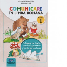 Comunicare in limba romana. Clasa I. Culegere de texte, exercitii aplicative si teste de evaluare